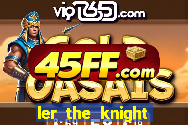 ler the knight king who returned with a god